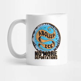 Abolish Ice - no more deportations Mug